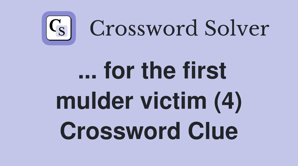... for the first mulder victim (4) Crossword Clue