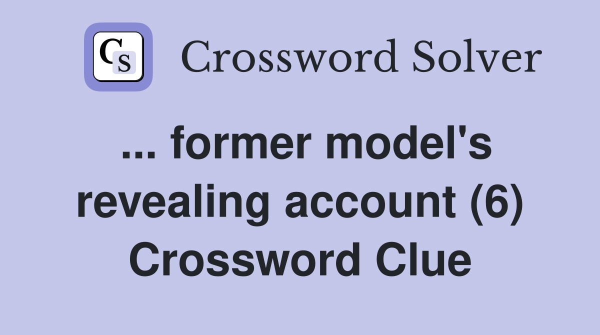... former model's revealing account (6) Crossword Clue