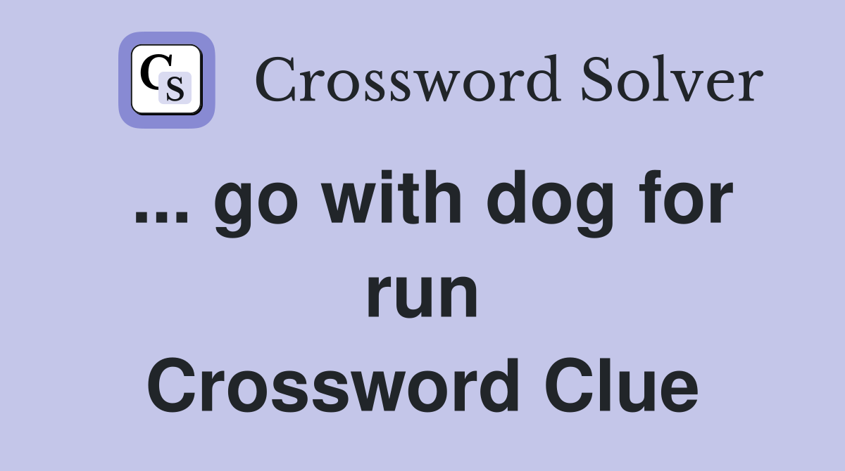 ... go with dog for run Crossword Clue