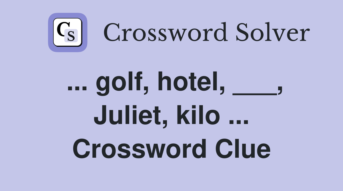 ... golf, hotel, ___, Juliet, kilo ... Crossword Clue