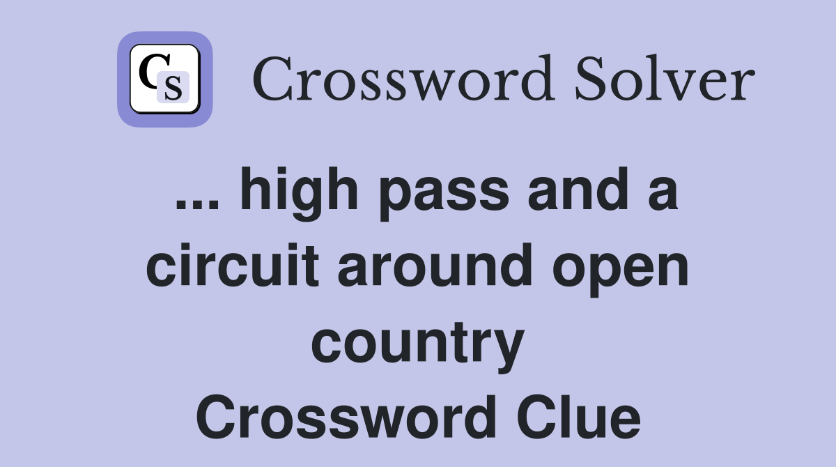 ... high pass and a circuit around open country Crossword Clue
