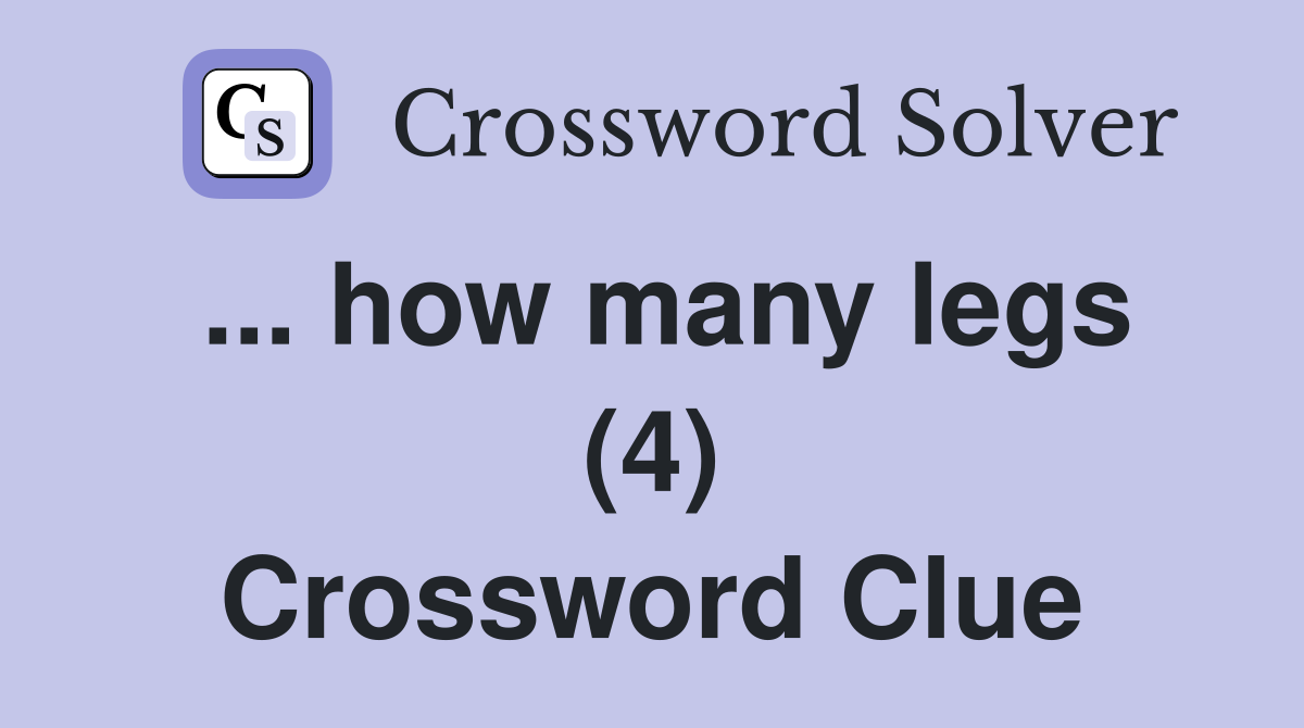 ... how many legs (4) Crossword Clue