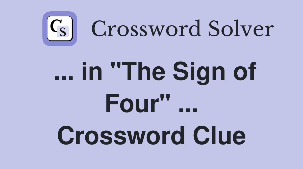 ... in "The Sign of Four" ... Crossword Clue