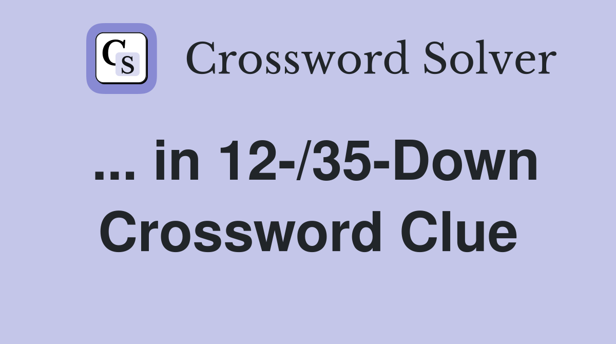 ... in 12-/35-Down Crossword Clue