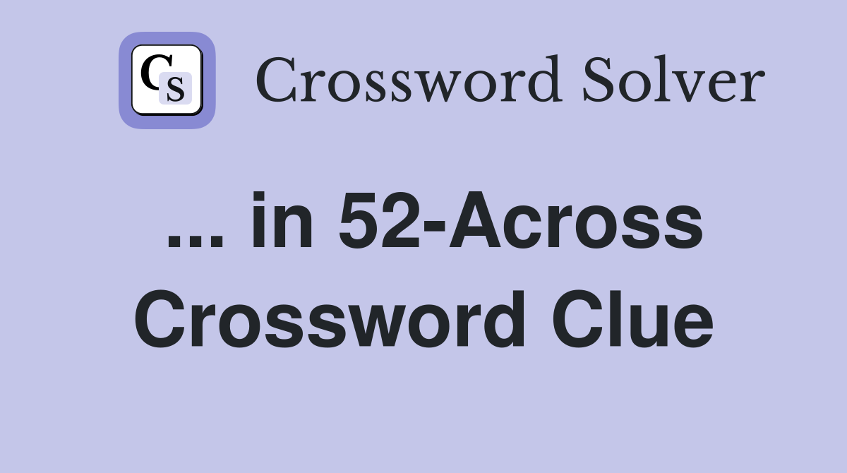 ... in 52-Across Crossword Clue