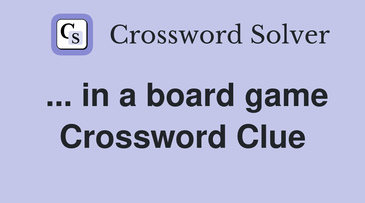 ... in a board game Crossword Clue