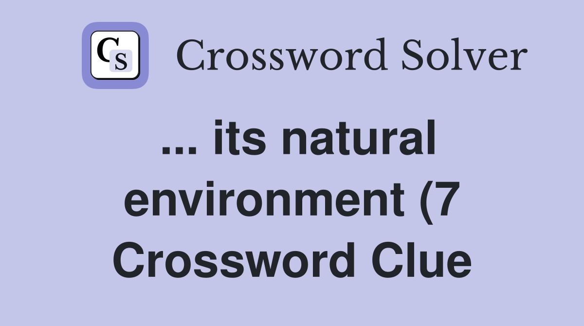 its natural environment (7) Crossword Clue Answers Crossword Solver its natural environment (7) Crossword Clue Answers Crossword Solver