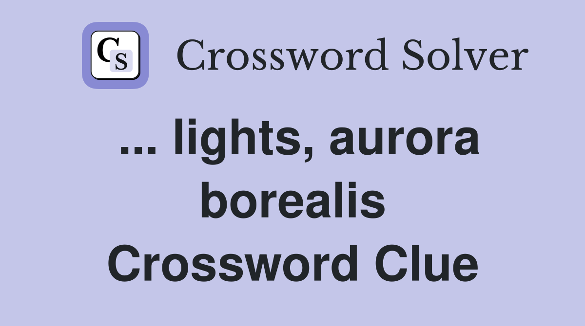 ... lights, aurora borealis Crossword Clue