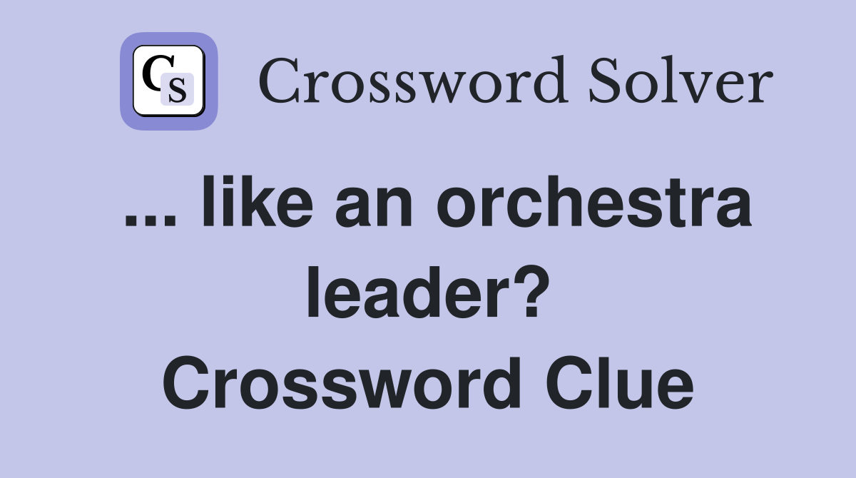 ... like an orchestra leader? Crossword Clue
