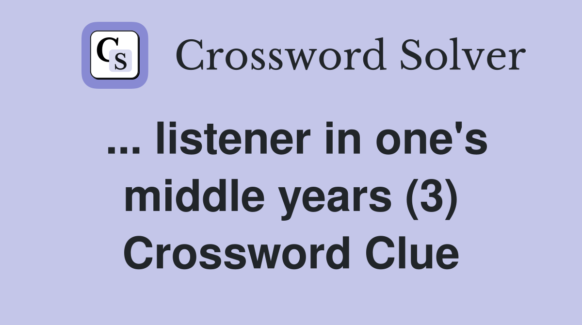... listener in one's middle years (3) Crossword Clue