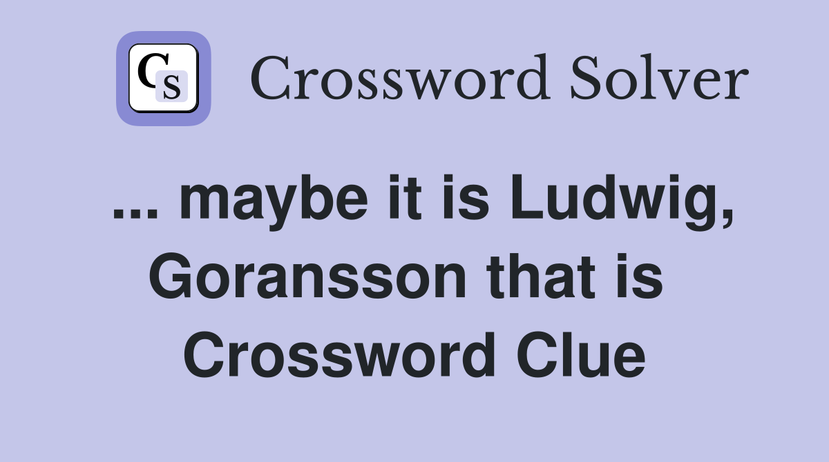 ... maybe it is Ludwig, Goransson that is  Crossword Clue