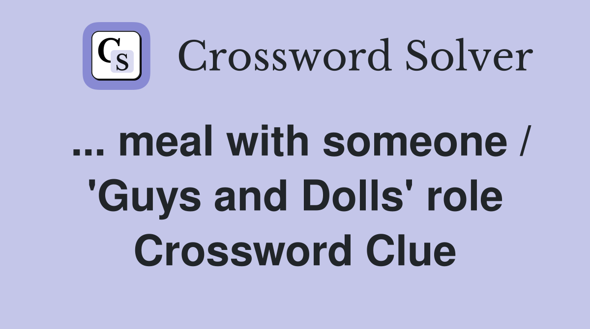 ... meal with someone / 'Guys and Dolls' role Crossword Clue