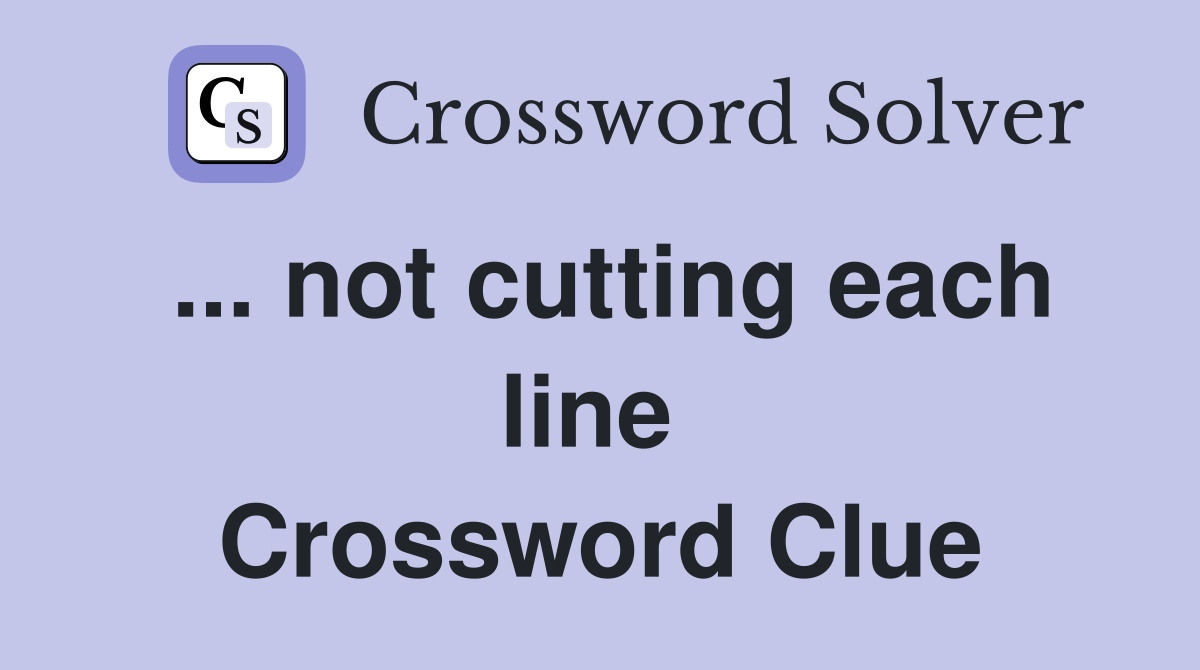 ... not cutting each line  Crossword Clue