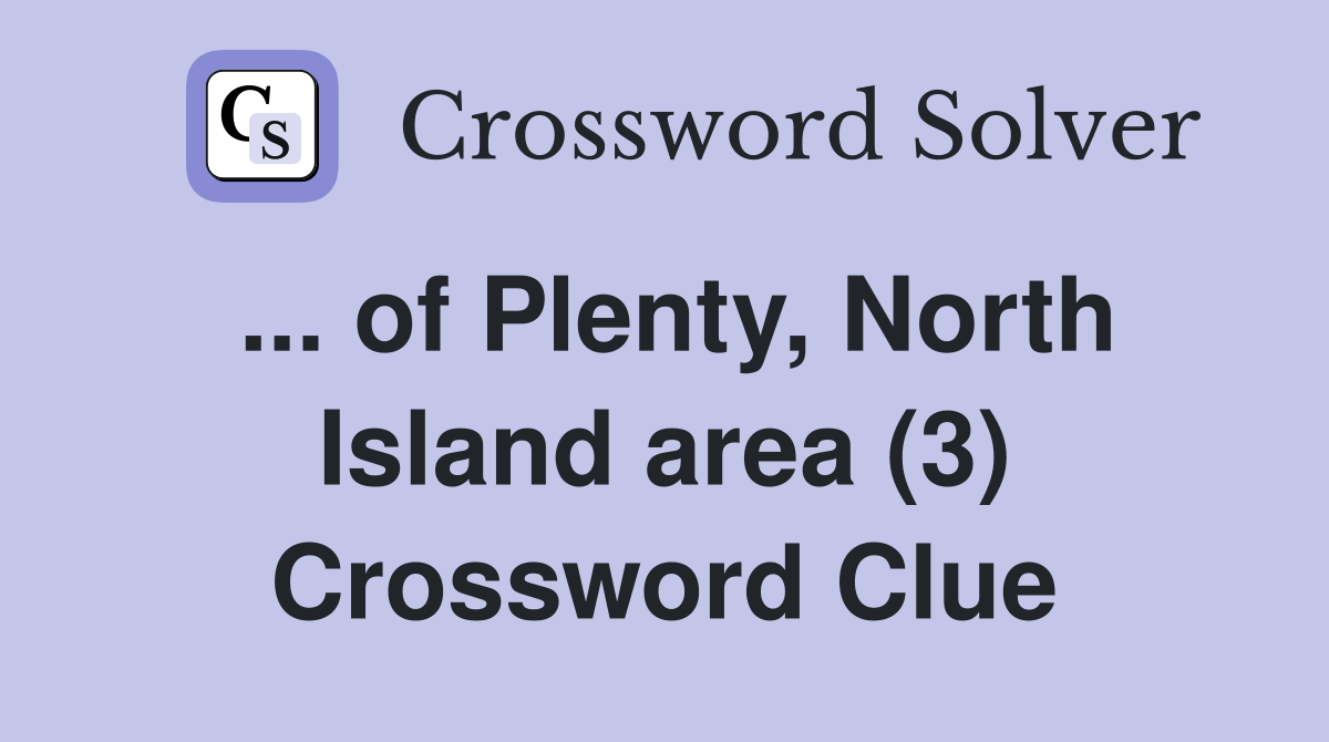 ... of Plenty, North Island area (3) Crossword Clue