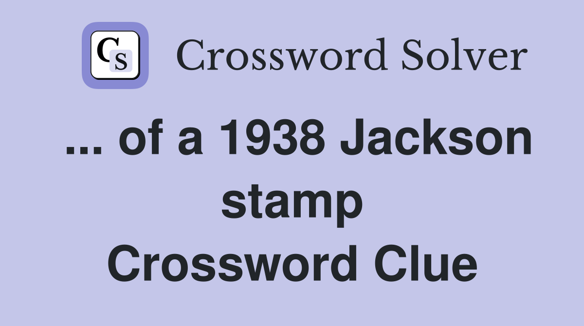 ... of a 1938 Jackson stamp Crossword Clue
