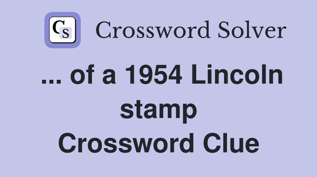 ... of a 1954 Lincoln stamp Crossword Clue