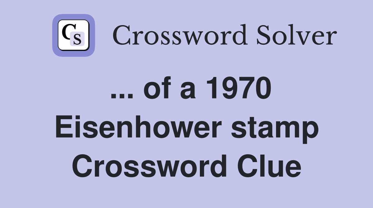 ... of a 1970 Eisenhower stamp Crossword Clue