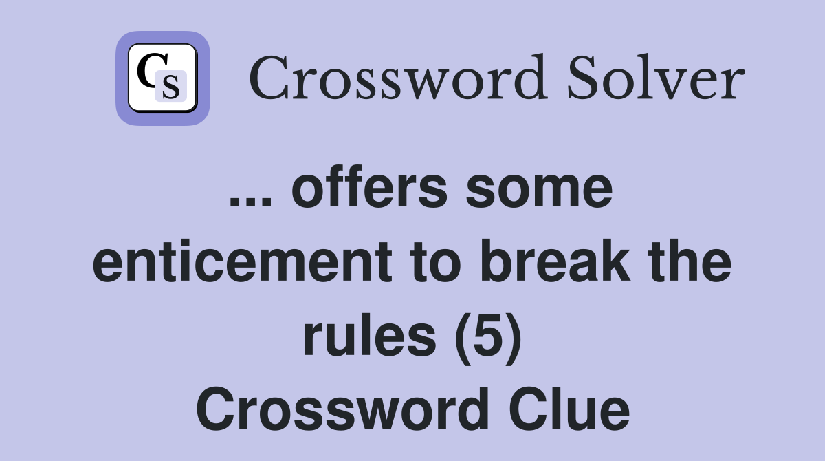 ... offers some enticement to break the rules (5) Crossword Clue