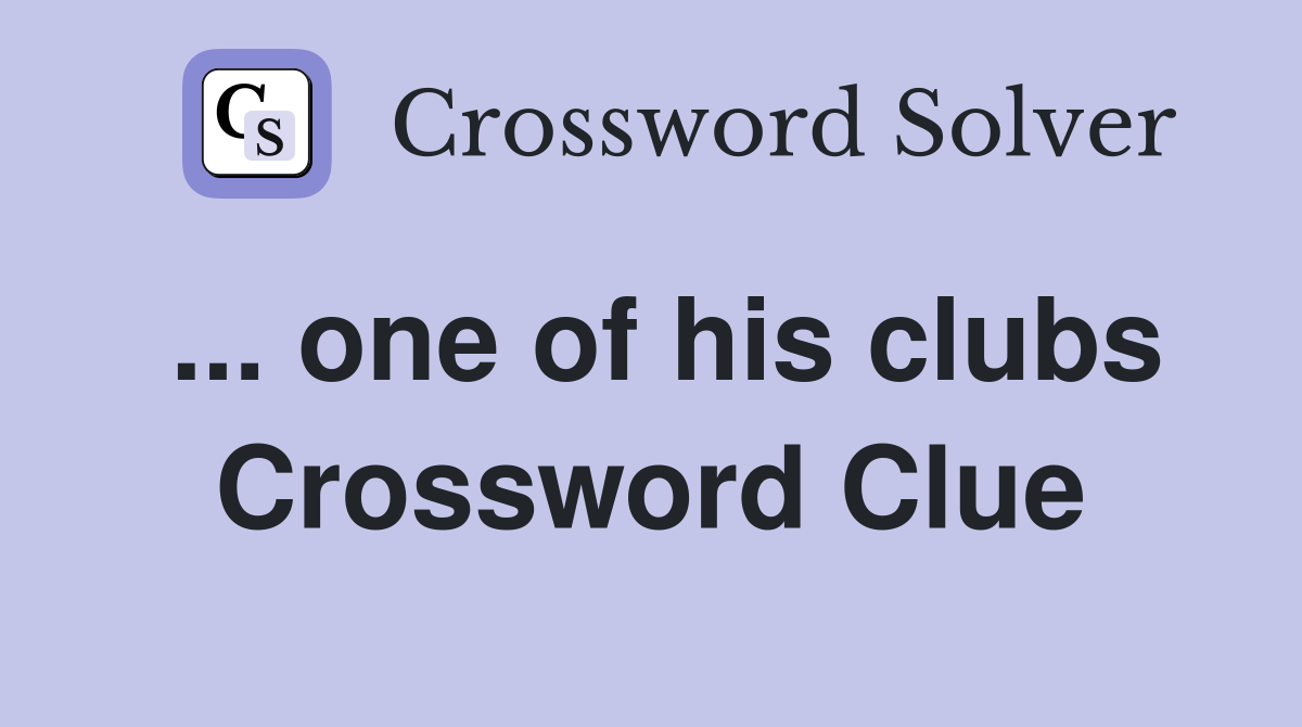 ... one of his clubs Crossword Clue