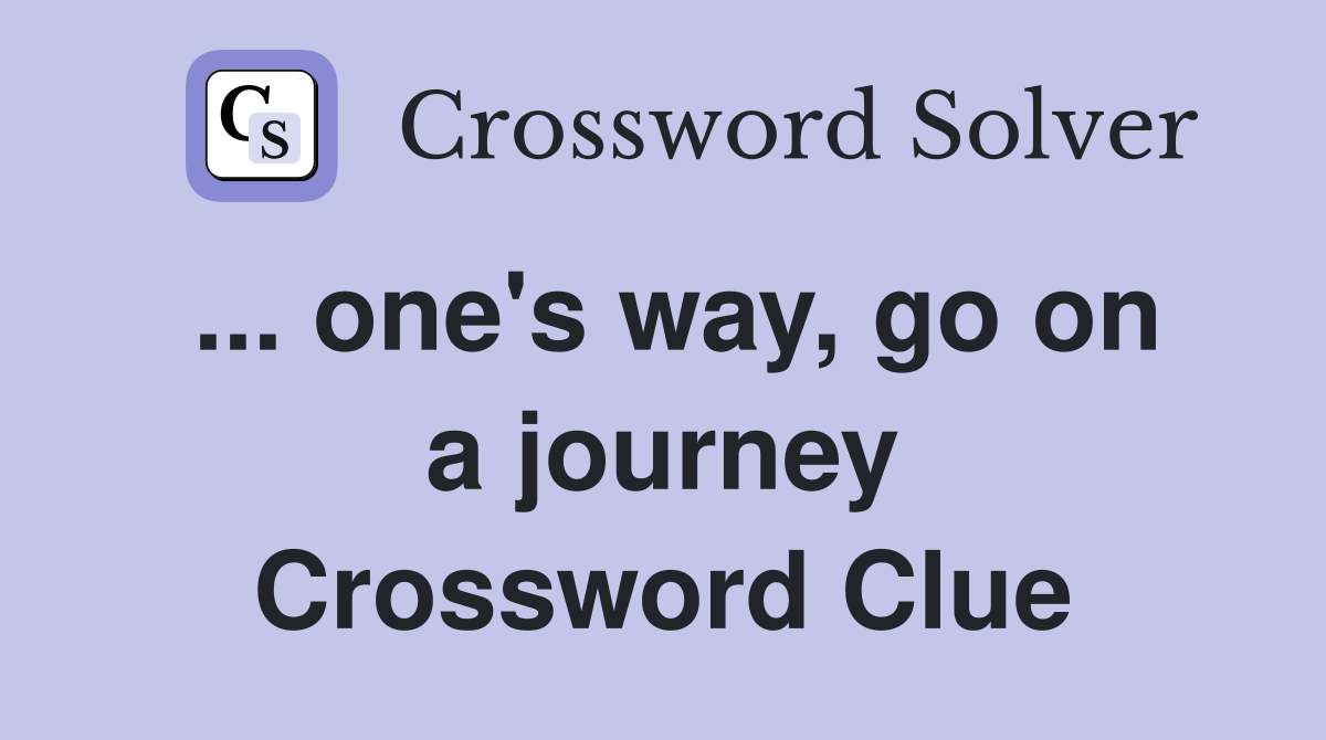 ... one's way, go on a journey Crossword Clue
