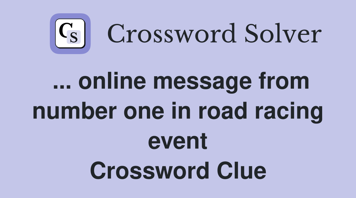 ... online message from number one in road racing event Crossword Clue