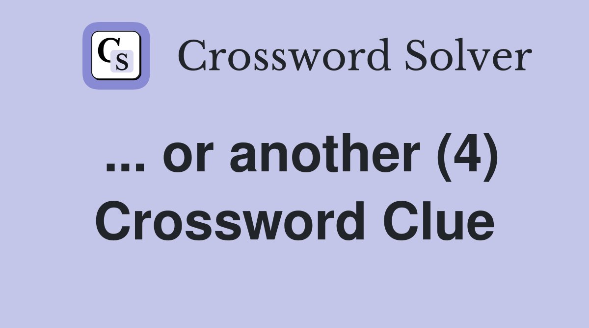 ... or another (4) Crossword Clue