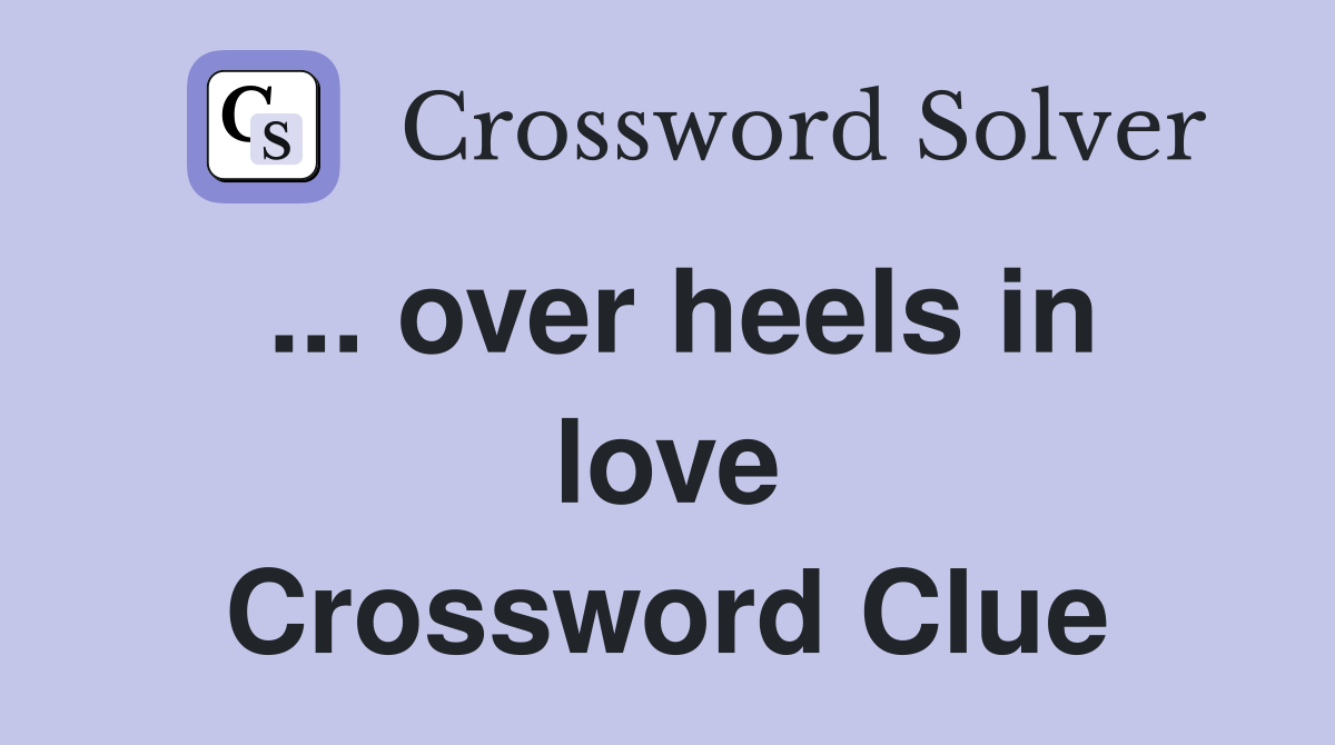 ... over heels in love Crossword Clue