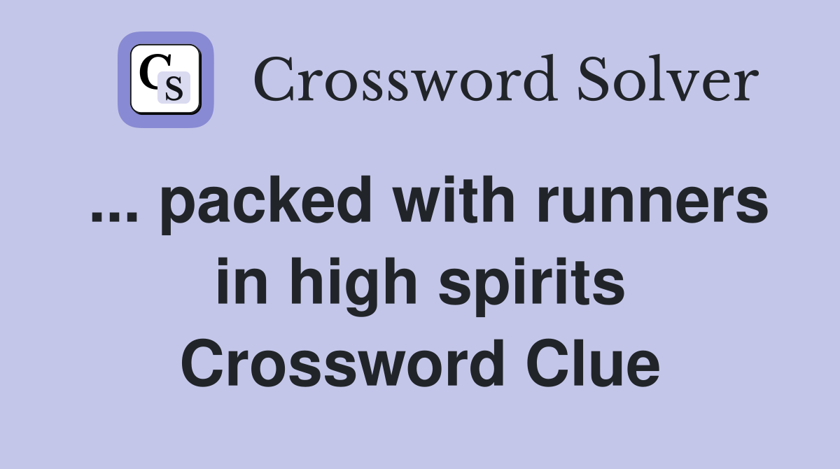 ... packed with runners in high spirits Crossword Clue
