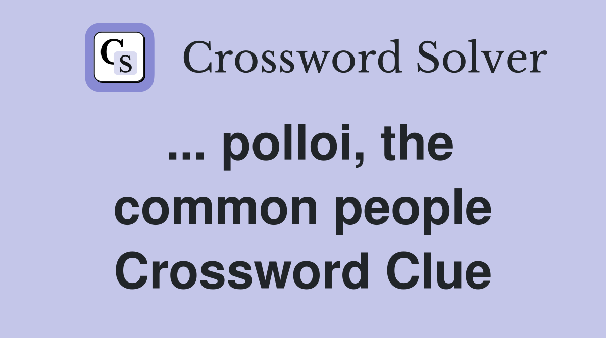 ... polloi, the common people Crossword Clue