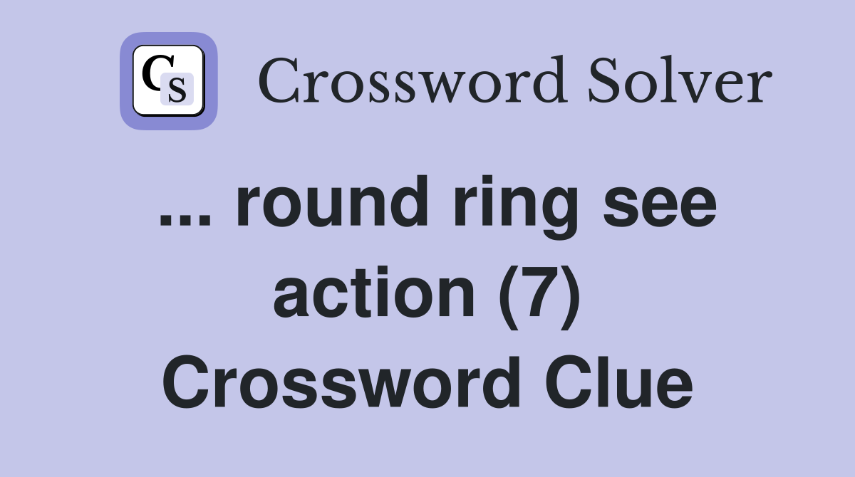 ... round ring see action (7) Crossword Clue
