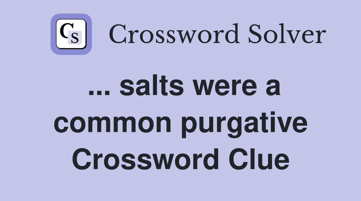 ... salts were a common purgative Crossword Clue