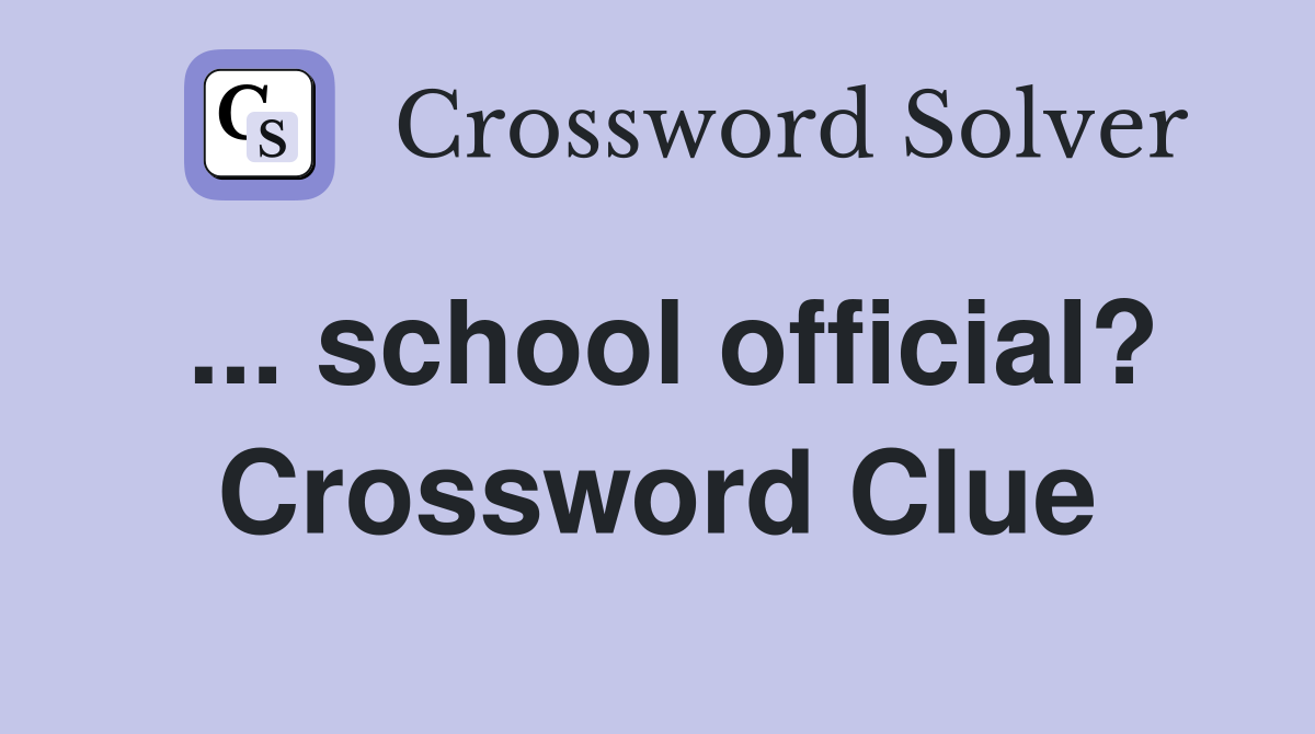 ... school official? Crossword Clue