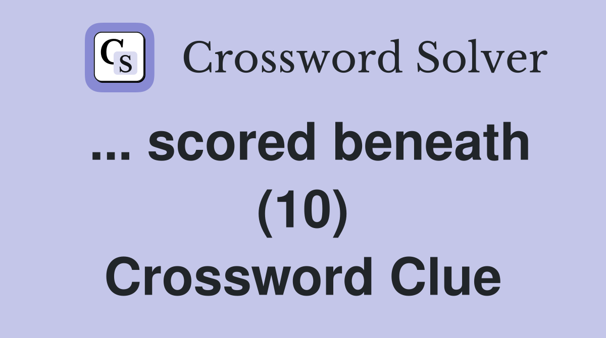 ... scored beneath (10) Crossword Clue
