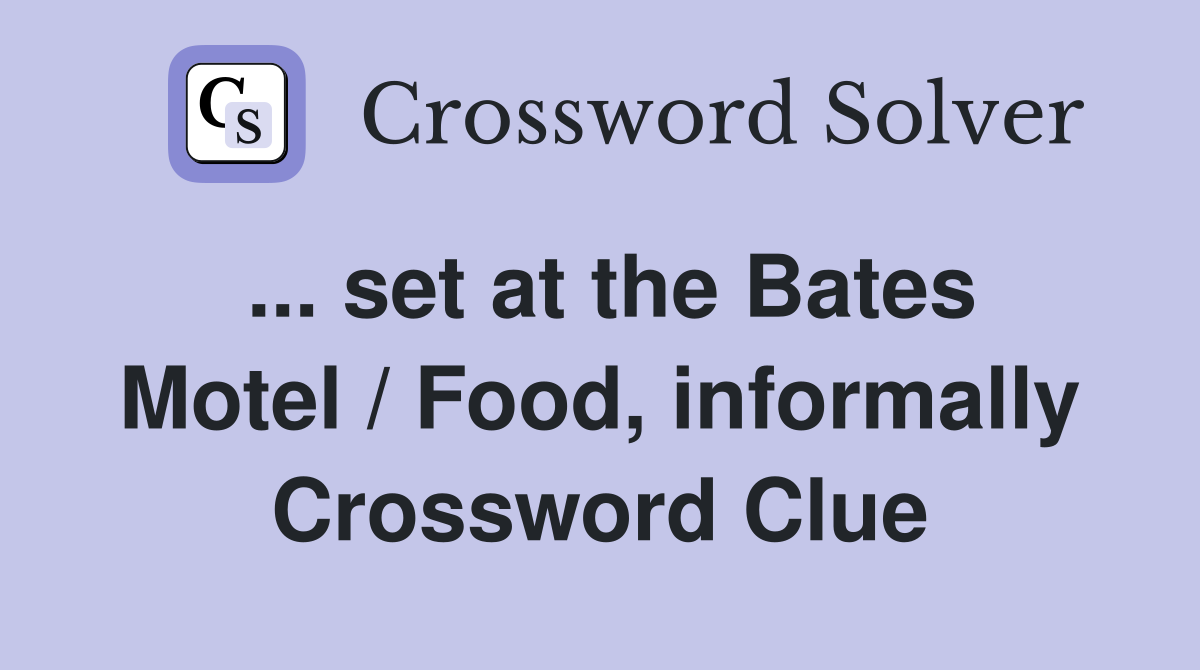 ... set at the Bates Motel / Food, informally Crossword Clue