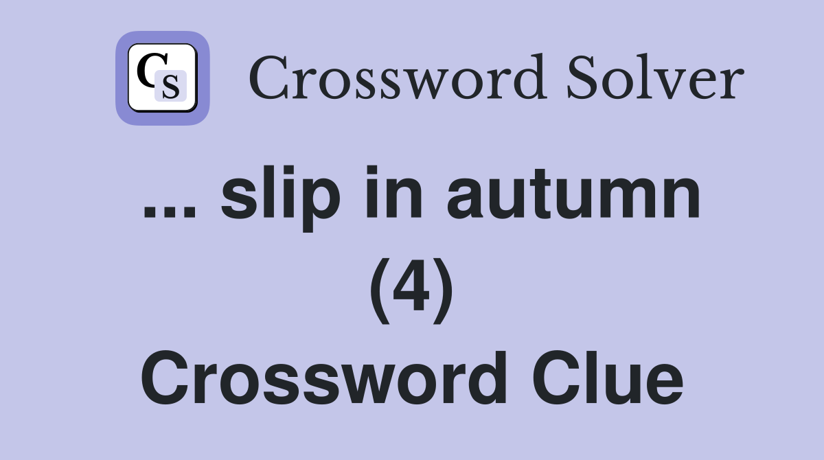 ... slip in autumn (4) Crossword Clue
