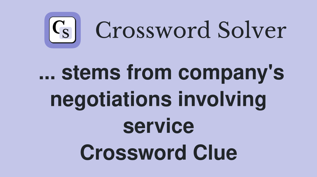 ... stems from company's negotiations involving service Crossword Clue