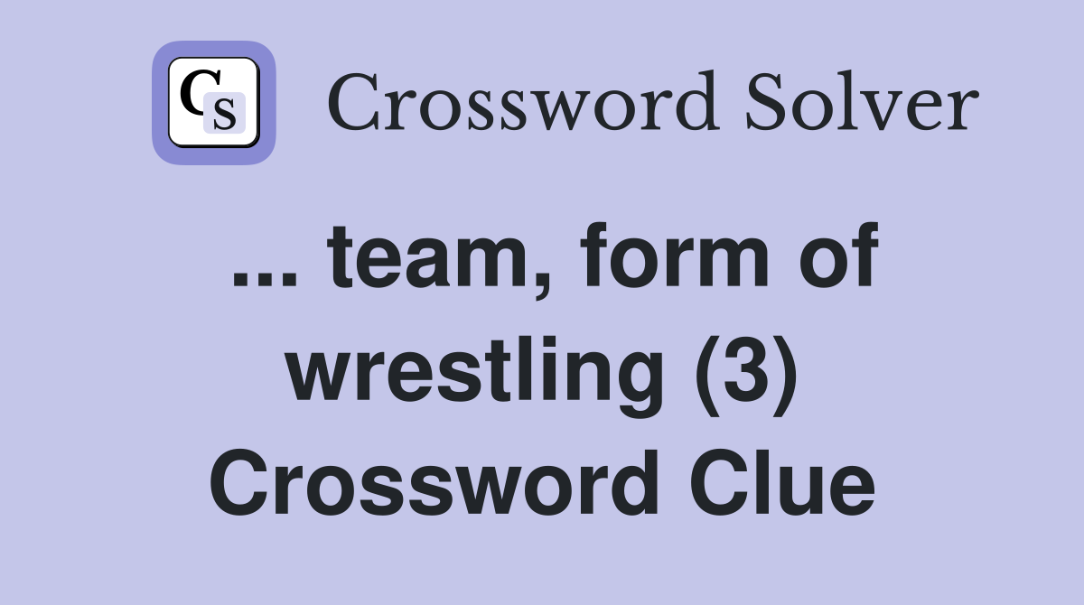 ... team, form of wrestling (3) Crossword Clue