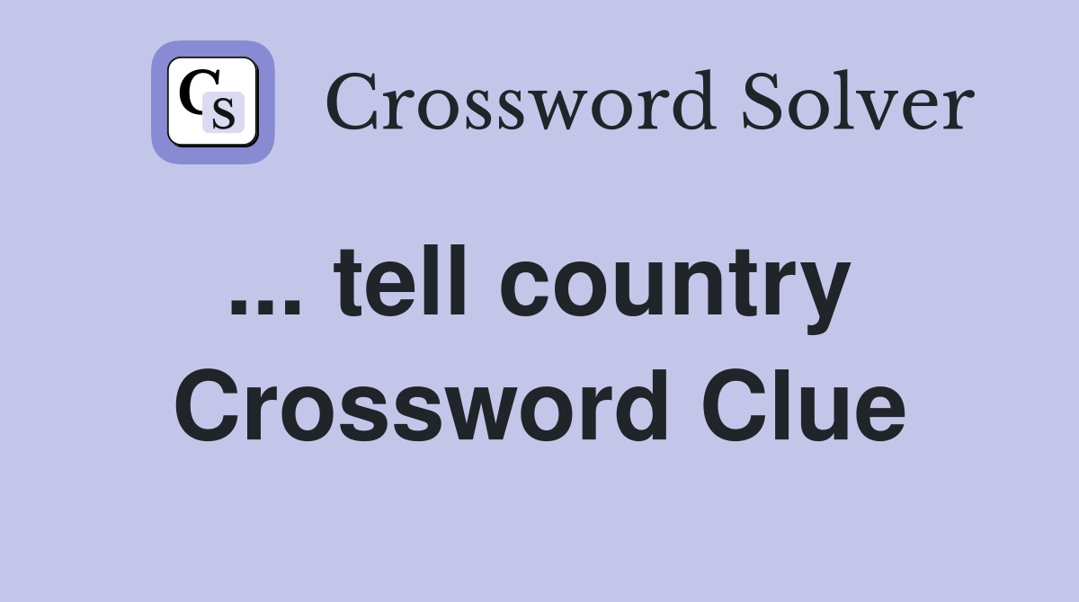 ... tell country  Crossword Clue