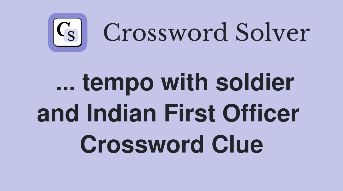 ... tempo with soldier and Indian First Officer  Crossword Clue