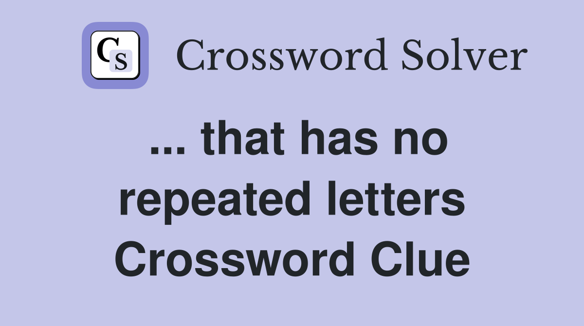 ... that has no repeated letters Crossword Clue