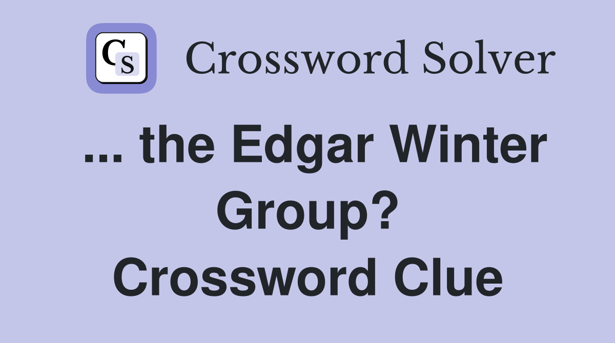 ... the Edgar Winter Group? Crossword Clue