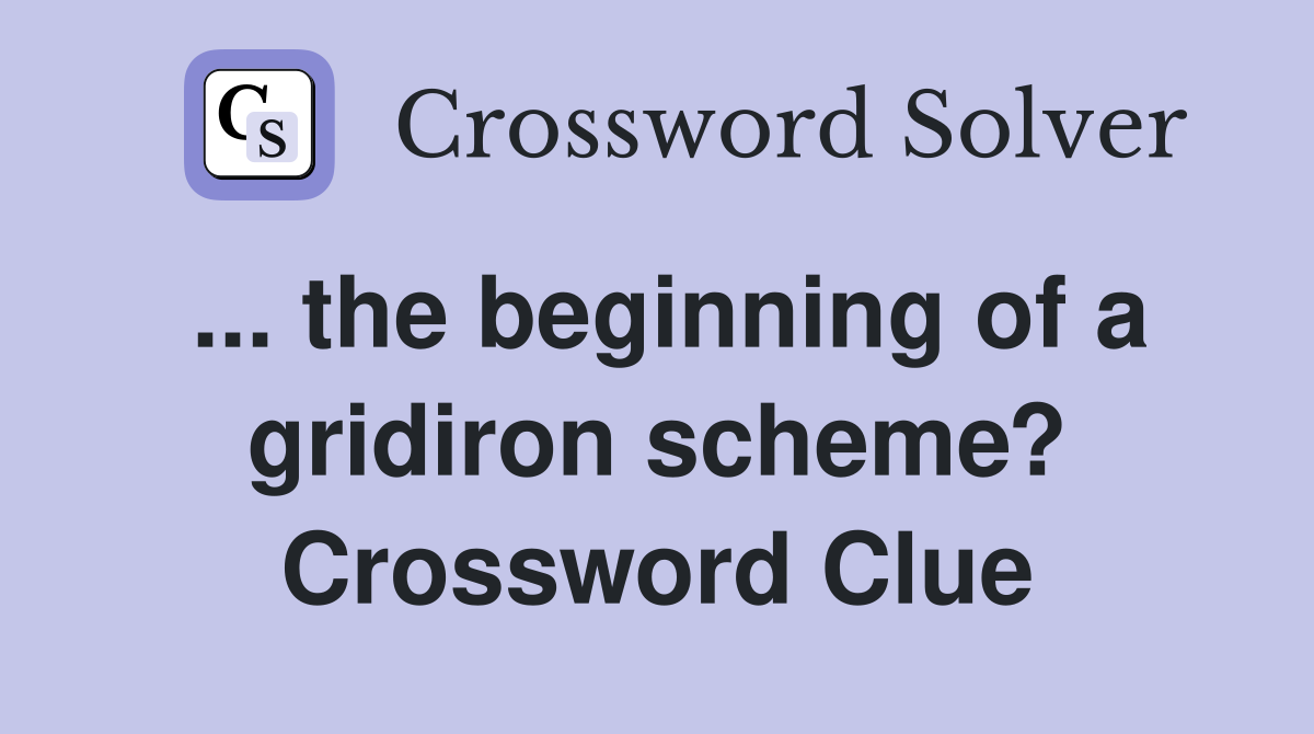 ... the beginning of a gridiron scheme? Crossword Clue