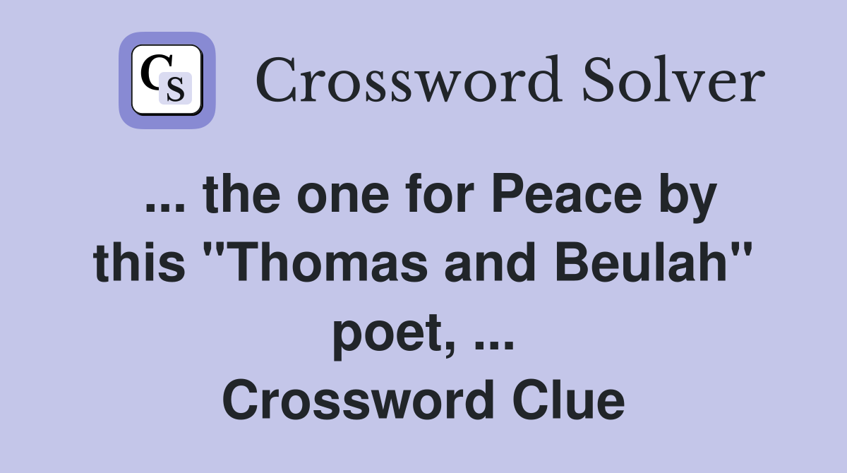 ... the one for Peace by this "Thomas and Beulah" poet, ... Crossword Clue