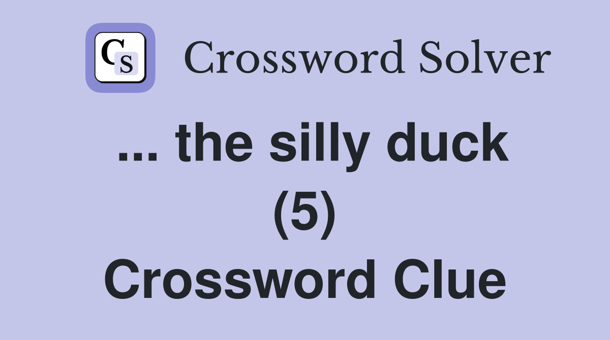 ... the silly duck (5) Crossword Clue