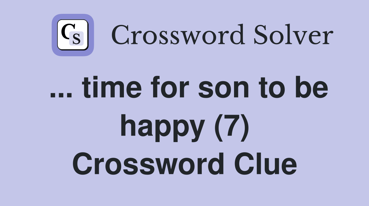 ... time for son to be happy (7) Crossword Clue