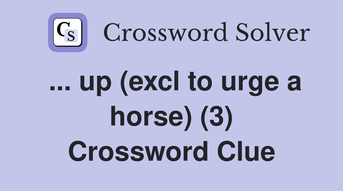 ... up (excl to urge a horse) (3) Crossword Clue