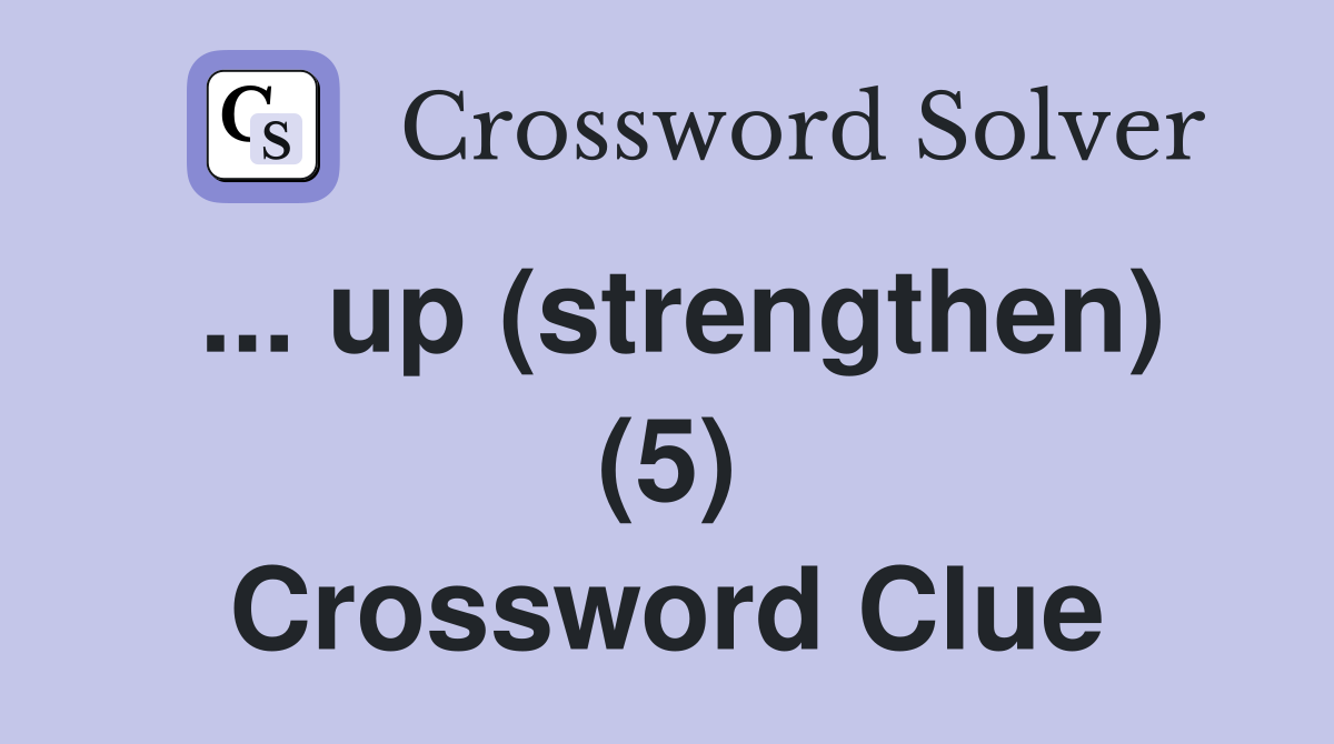 ... up (strengthen) (5) Crossword Clue