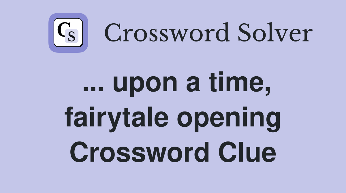 ... upon a time, fairytale opening Crossword Clue