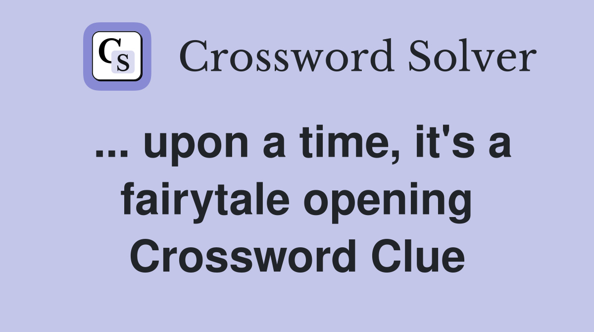 ... upon a time, it's a fairytale opening Crossword Clue