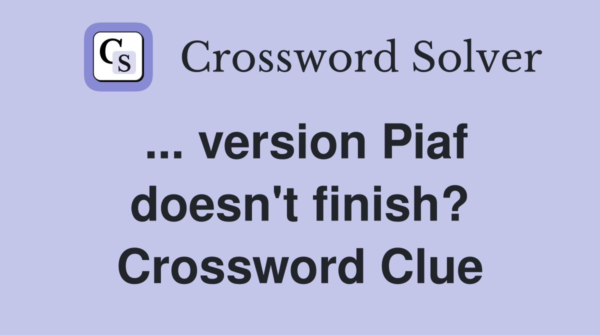 ... version Piaf doesn't finish? Crossword Clue